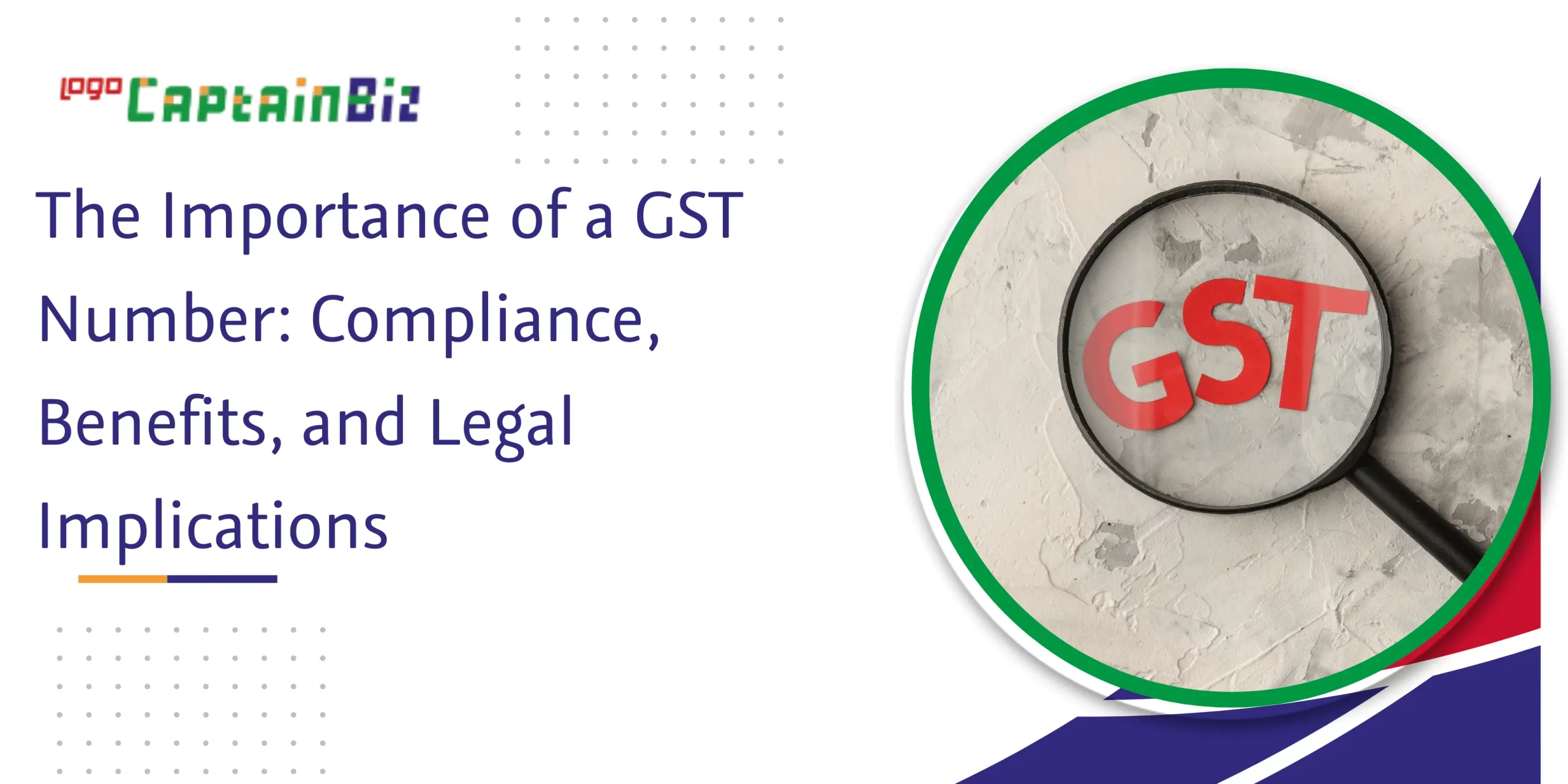 CaptainBiz: the importance of a gst number: compliance, benefits, and legal implications