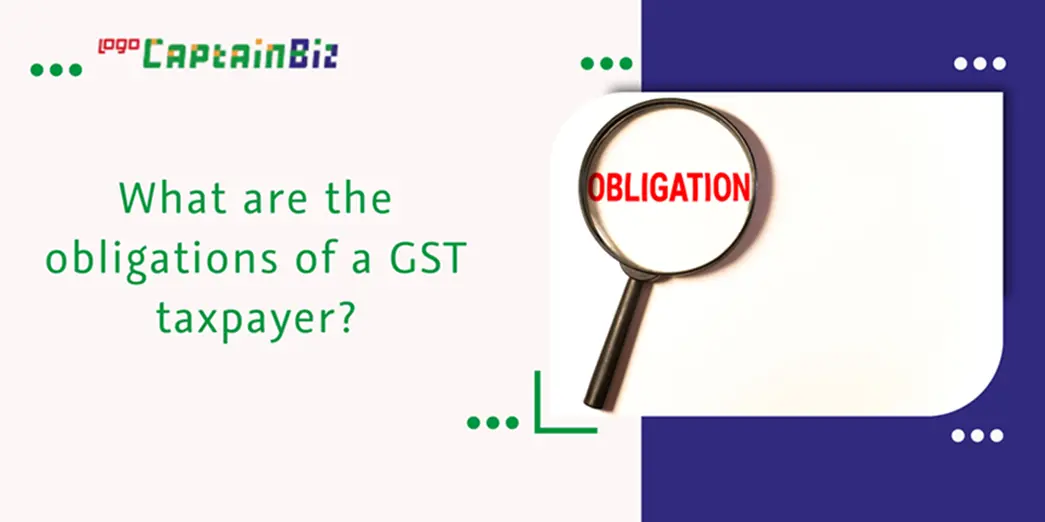 CaptainBiz: what are the obligations of a gst taxpayer?