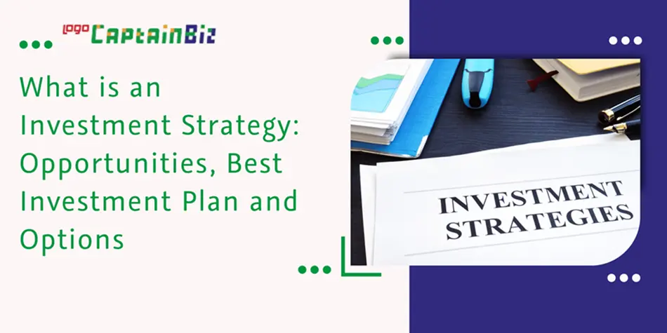 captainbiz what is an investment strategy opportunities best investment plan and options