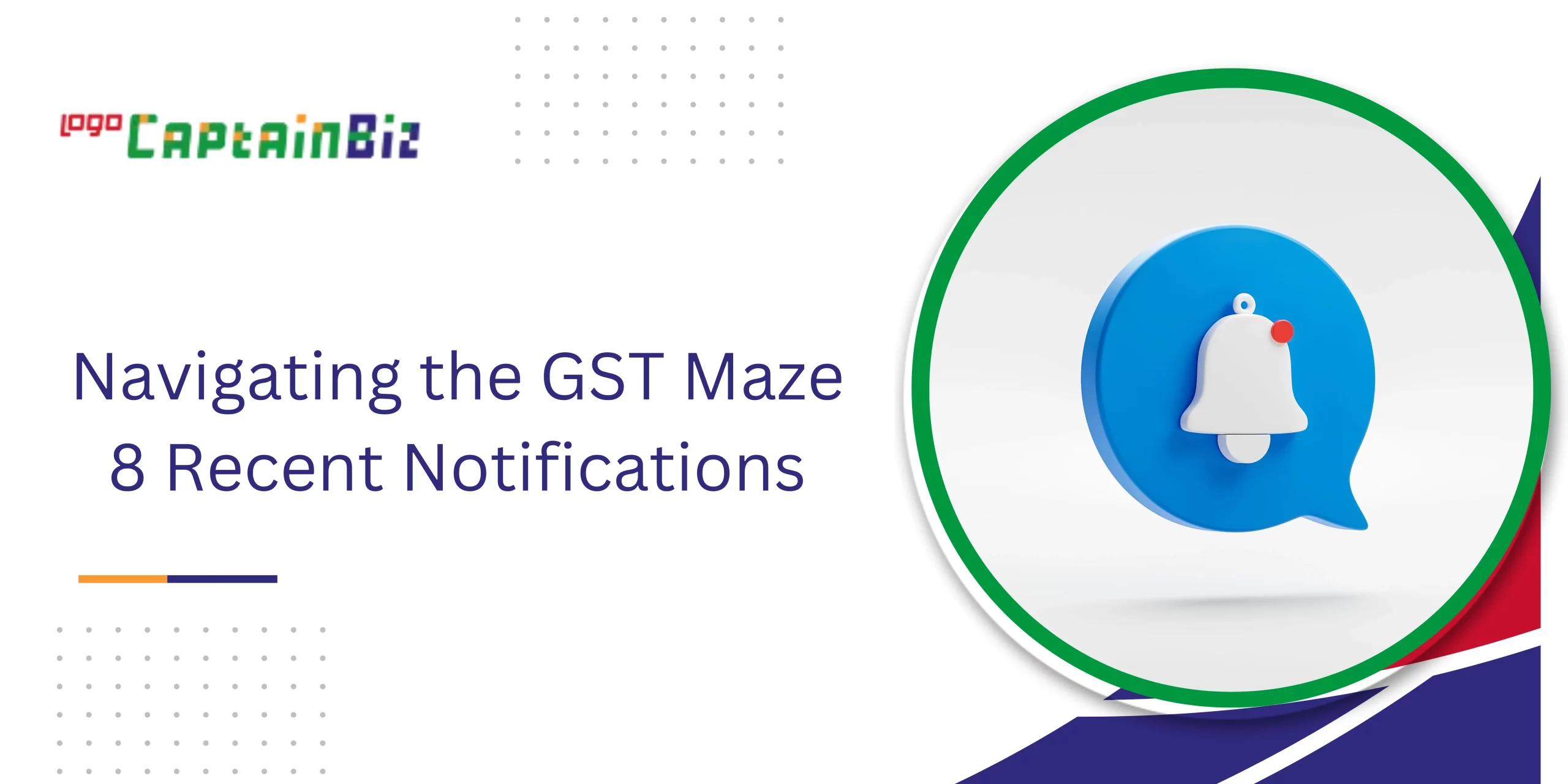 Read more about the article Navigating the GST Maze: 8 Recent Notifications