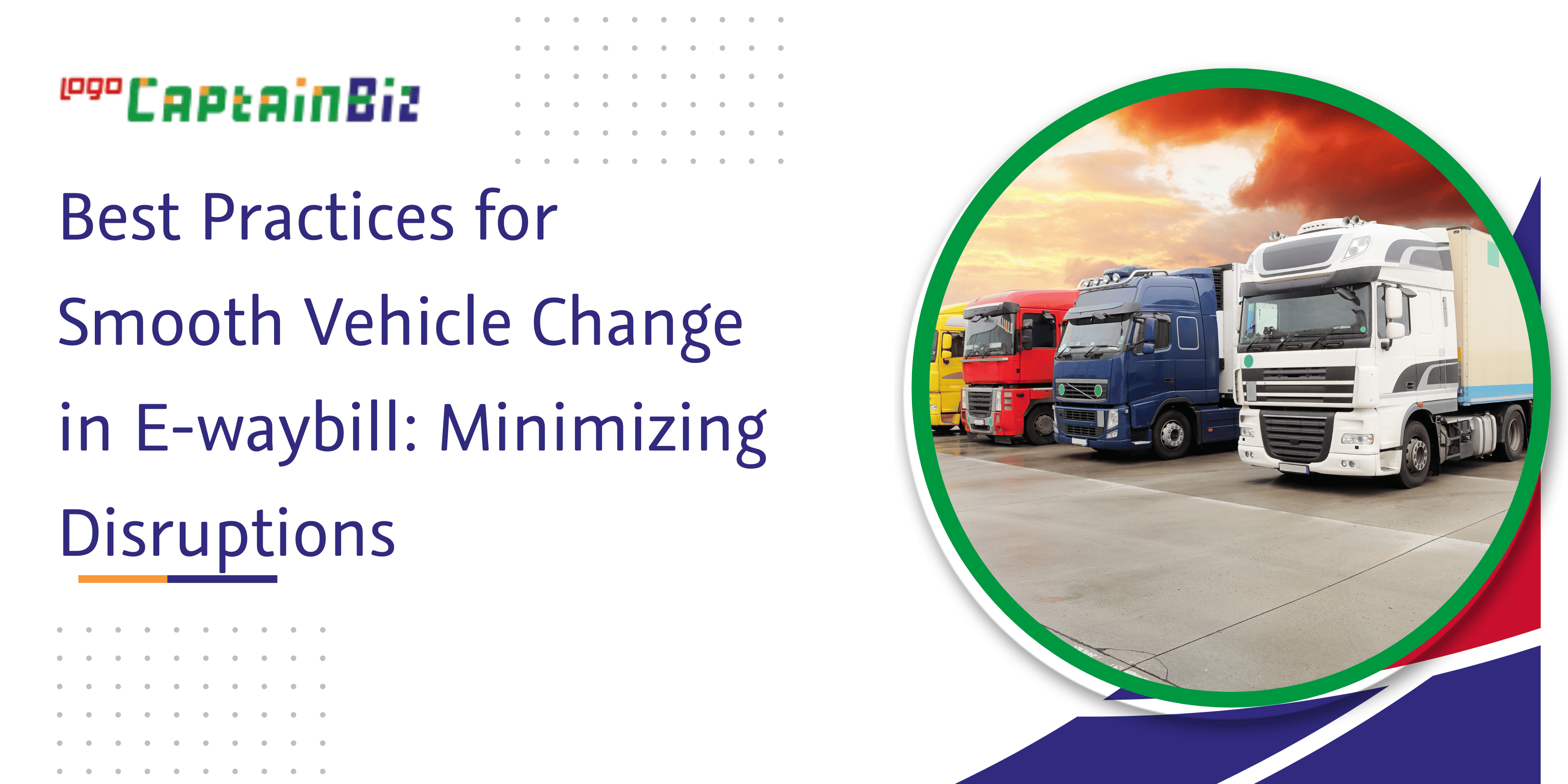 CaptainBiz: best practices for smooth vehicle change in e-waybill: minimizing disruptions