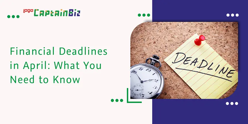 CaptainBiz: financial deadlines in april: what you need to know