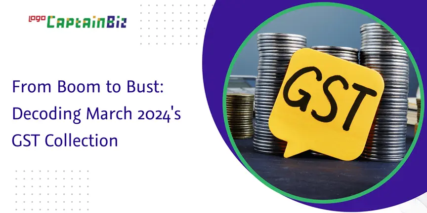 Read more about the article From Boom to Bust: Decoding March 2024’s GST Collection