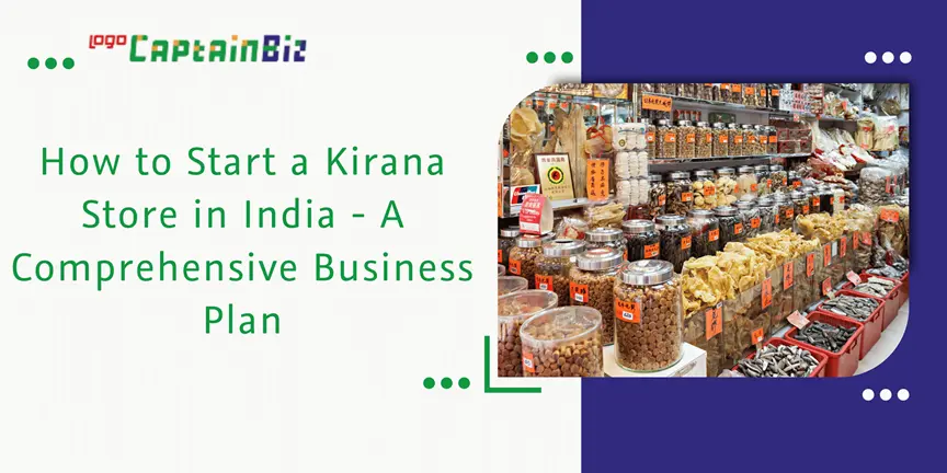 CaptainBiz: how to start a kirana store in India - a comprehensive business plan