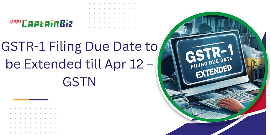 GSTR-1 Filing Due Date to be Extended till Apr 12 – GSTN