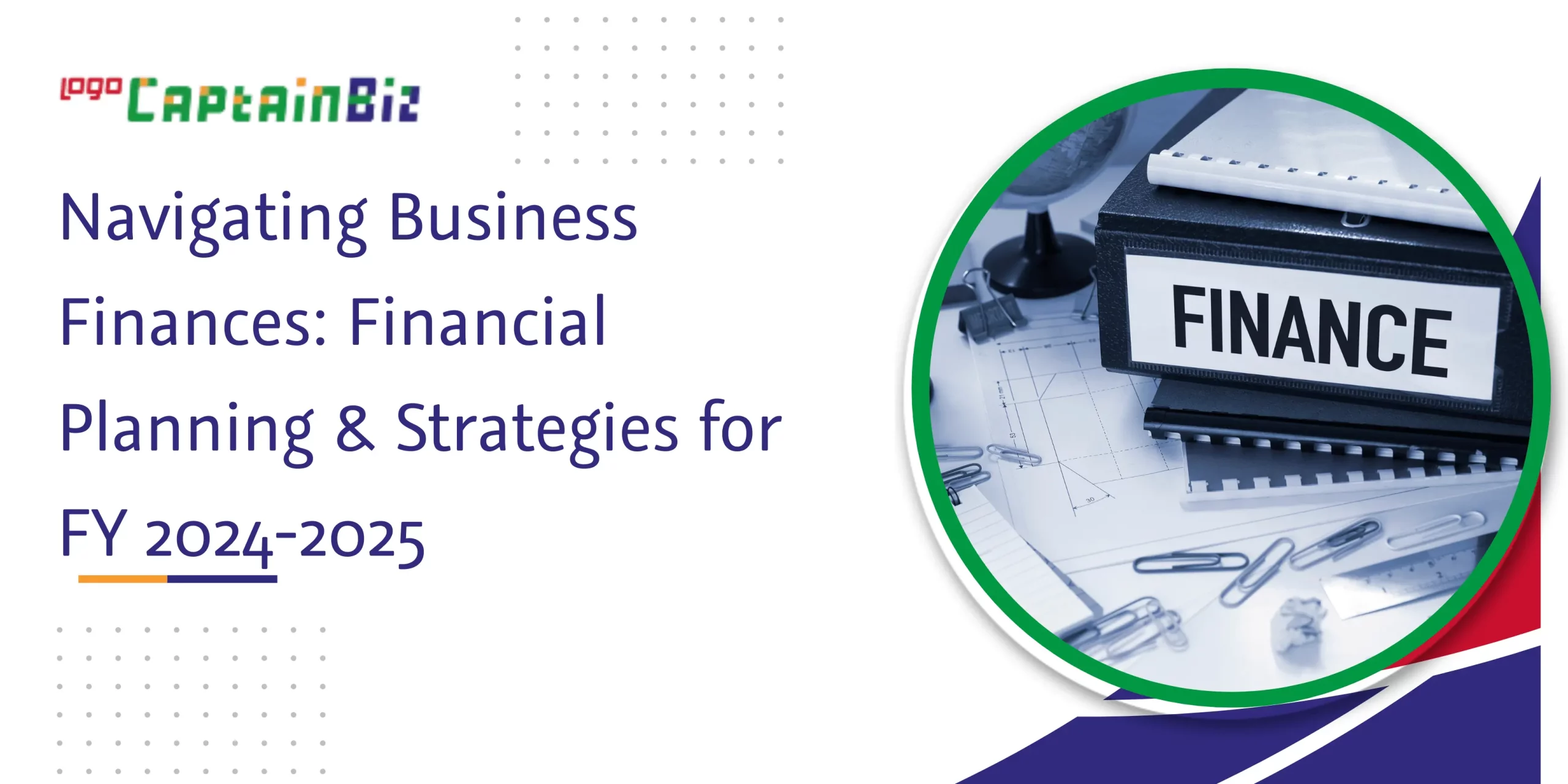 CaptainBiz: navigating business finances: financial planning & strategies for fy 2024-2025