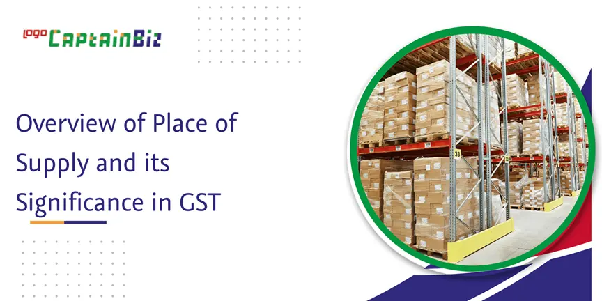CaptainBiz: overview of place of supply and its significance in gst