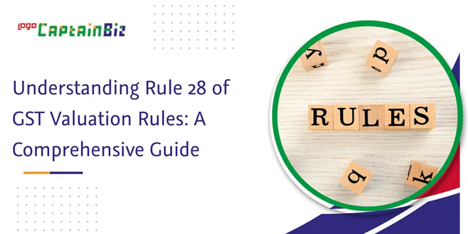 Read more about the article Understanding Rule 28 of GST Valuation Rules: A Comprehensive Guide