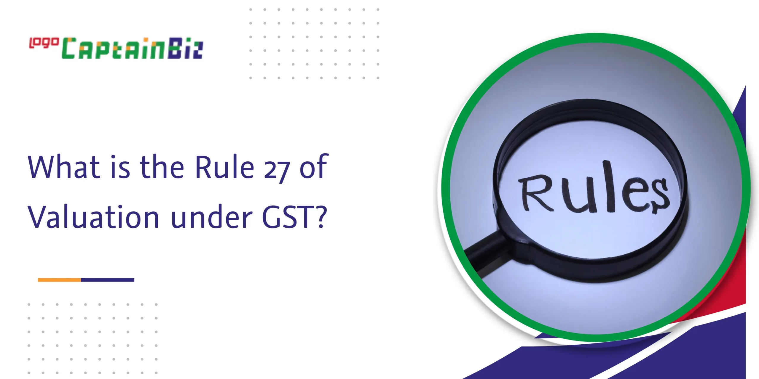 captainbiz what is the rule of valuation under gst