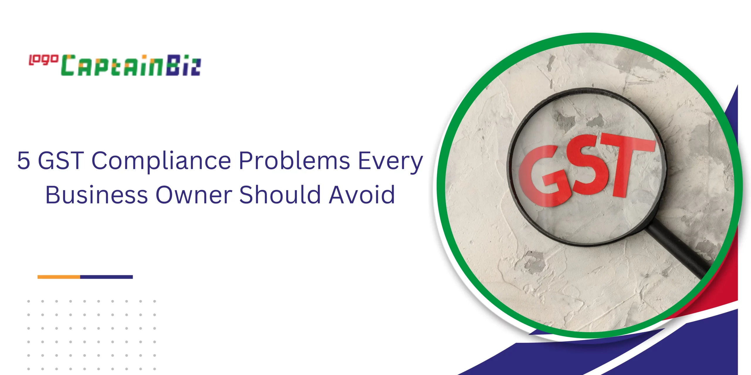 CaptainBiz: 5 GST Compliance Problems Every Business Owner Should Avoid
