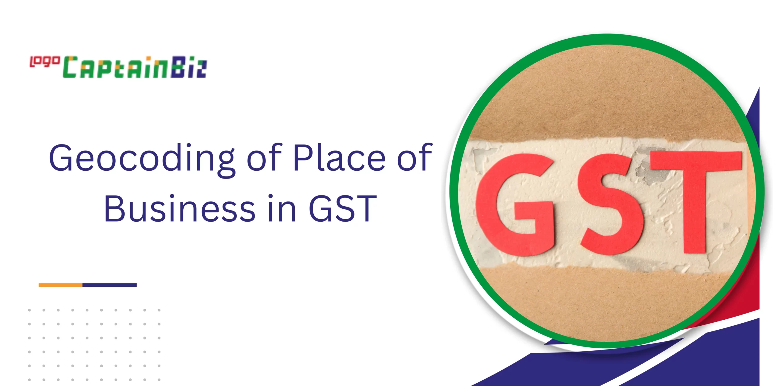 Read more about the article Geocoding of Place of Business in GST: Guide for Geocoding in GST Registration
