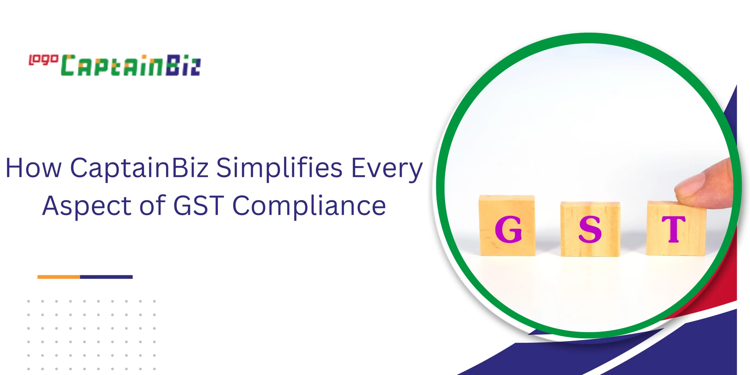 CaptainBiz: How CaptainBiz Simplifies Every Aspect of GST Compliance
