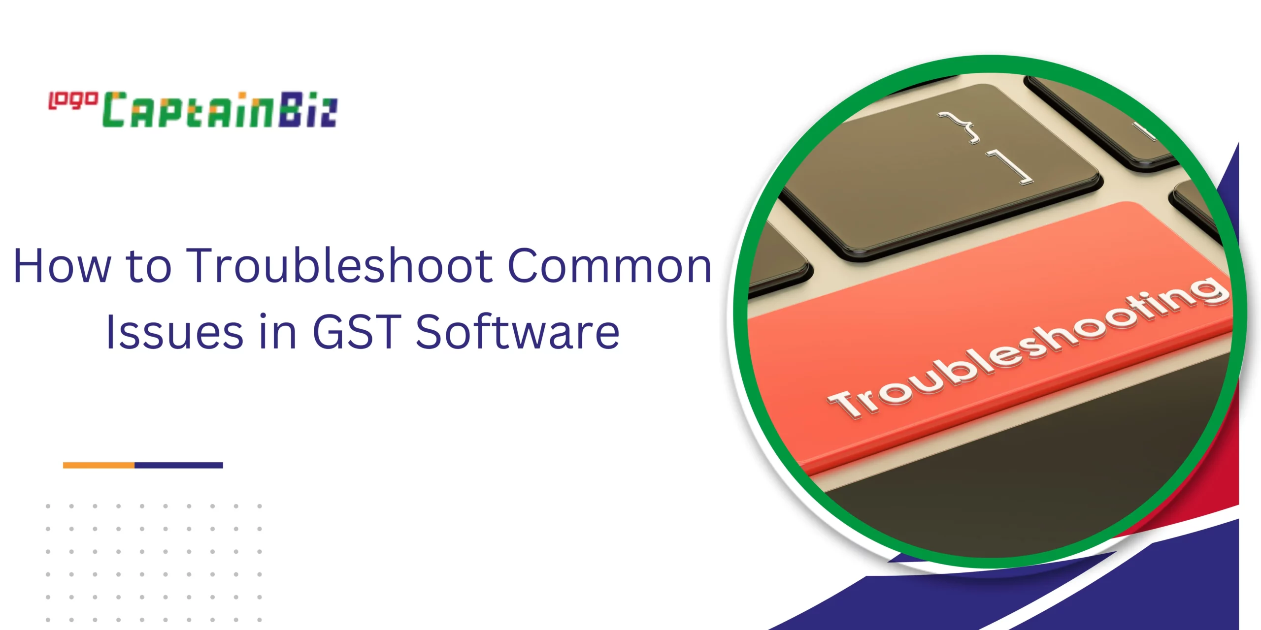 CaptainBiz: How to Troubleshoot Common Issues in GST Software