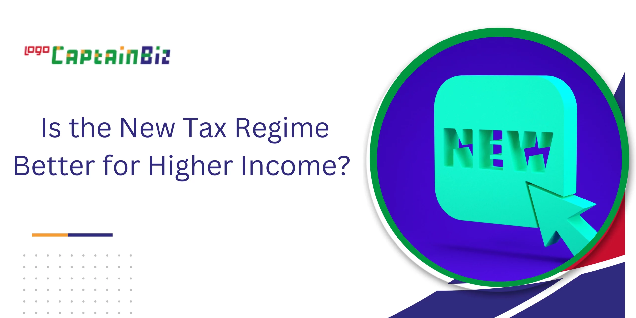 CaptainBiz: Is the New Tax Regime Better for Higher Income
