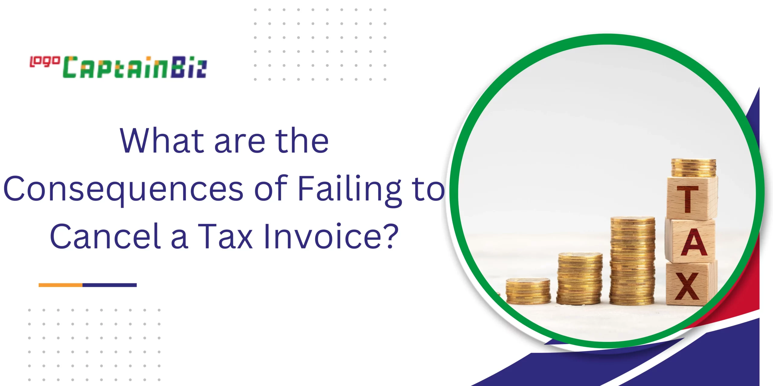 captainbiz what are the consequences of failing to cancel a tax invoice
