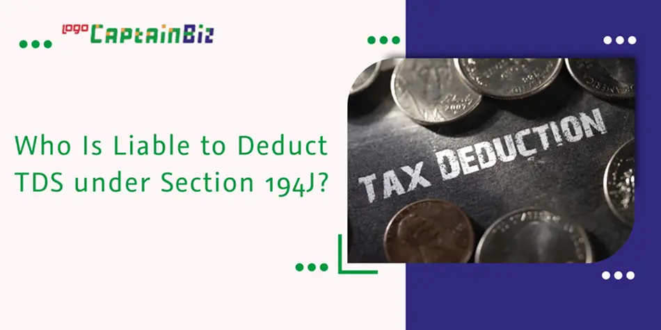 CaptainBiz: who is liable to deduct TDS under section 194J?