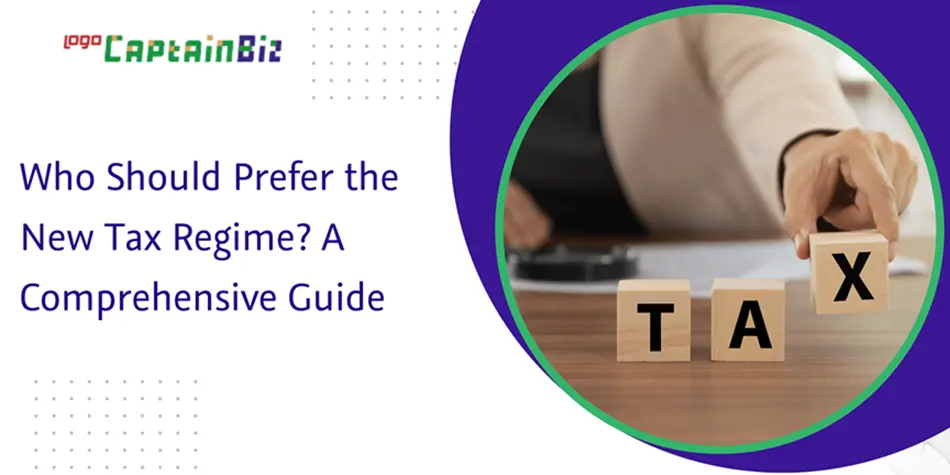 Read more about the article Who Should Prefer the New Tax Regime? A Comprehensive Guide