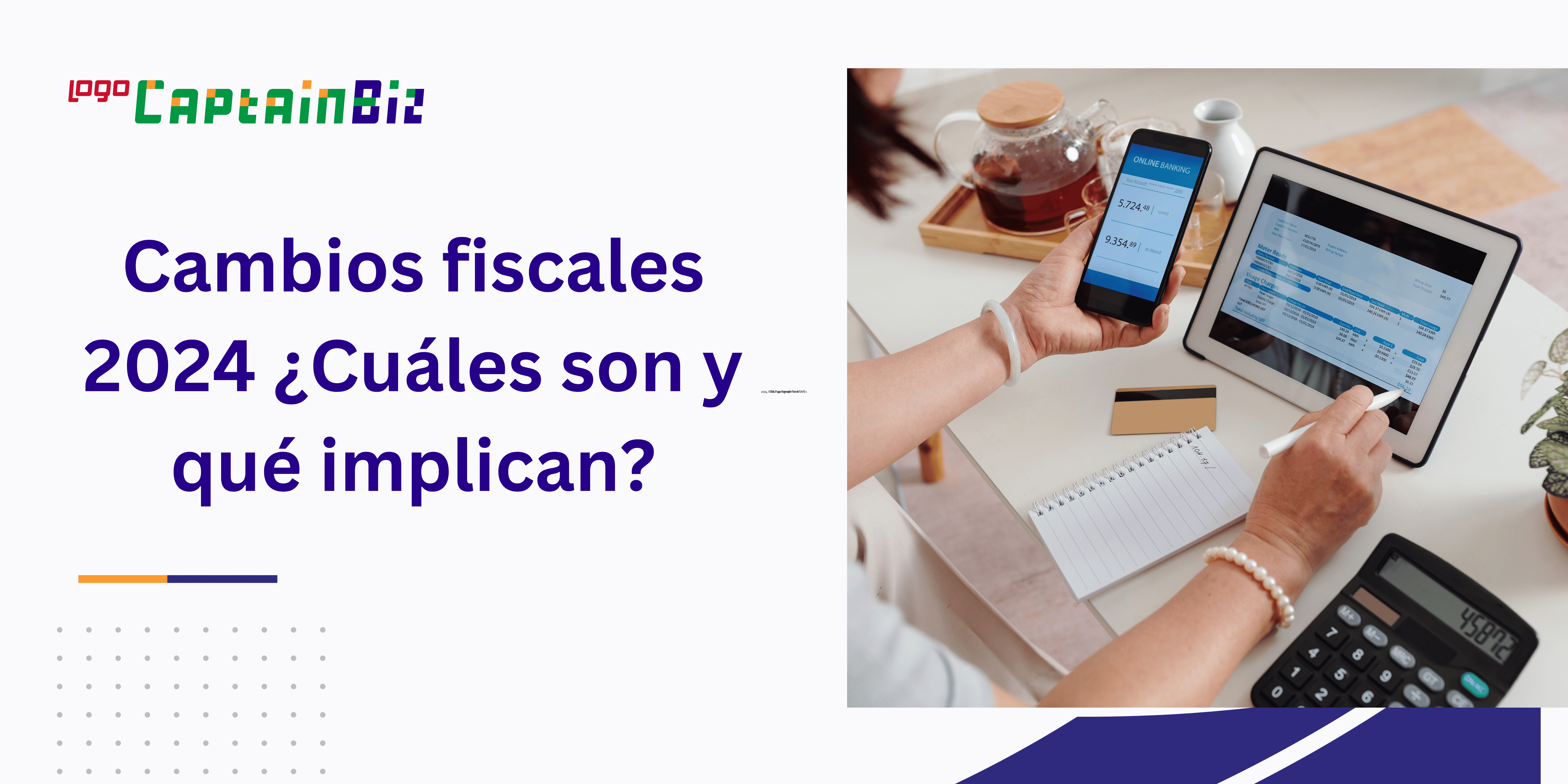 - Captainbiz Cambios fiscales 2024 ¿Cuáles son y qué implican?
