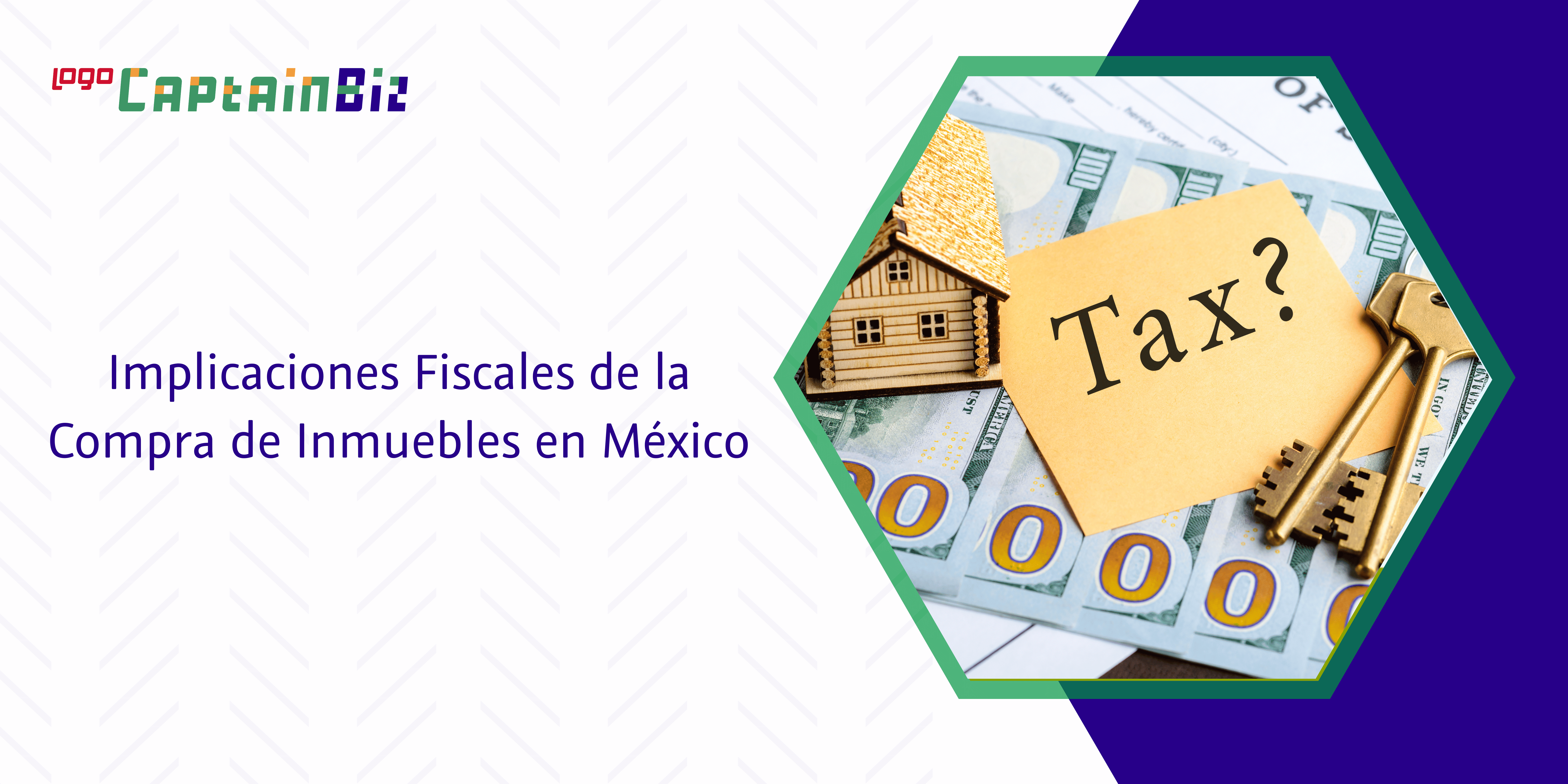 - Captainbiz Implicaciones Fiscales de la Compra de Inmuebles en México