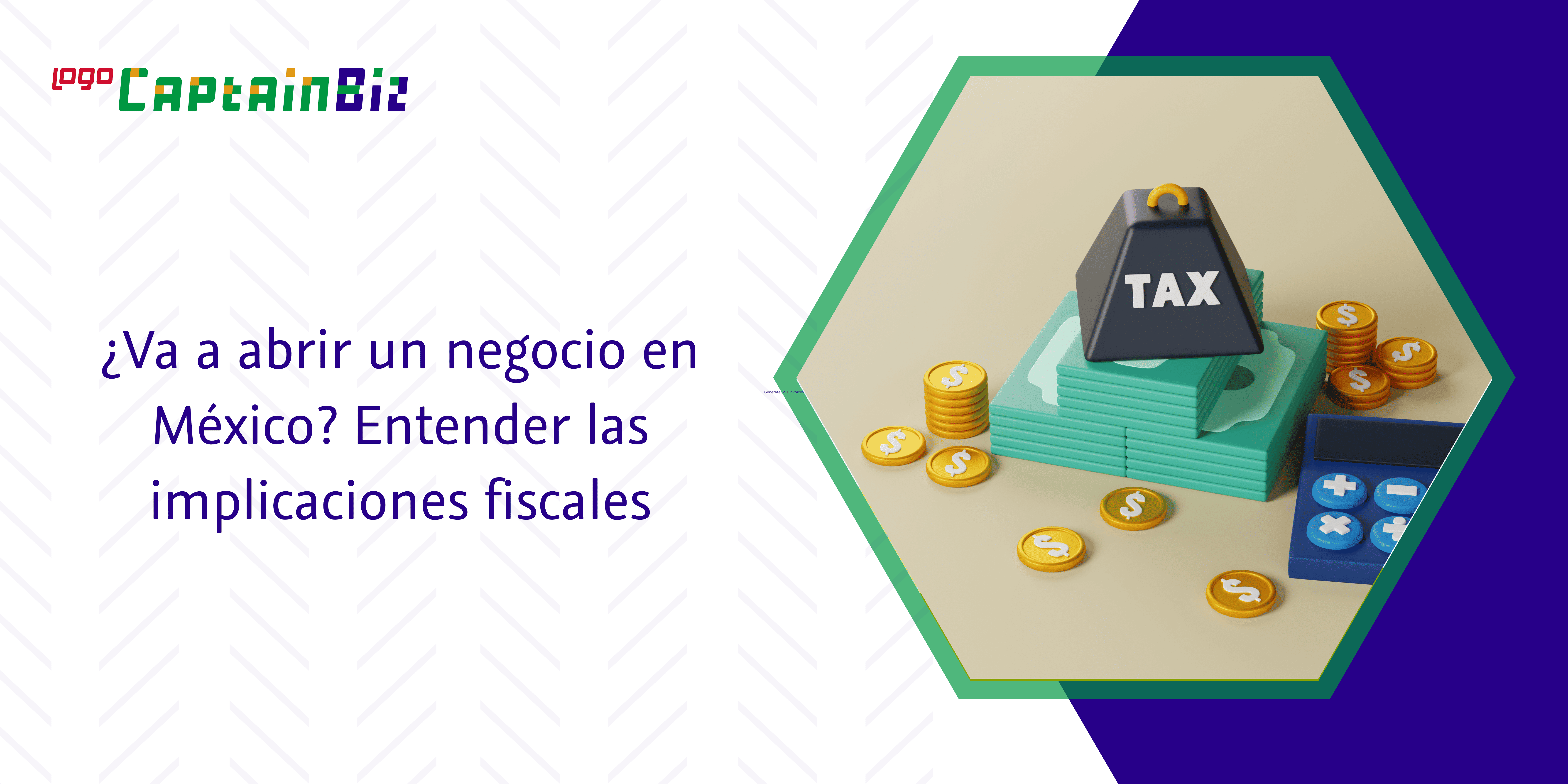 - Captainbiz ¿Va a abrir un negocio en México? Entender las implicaciones fiscales