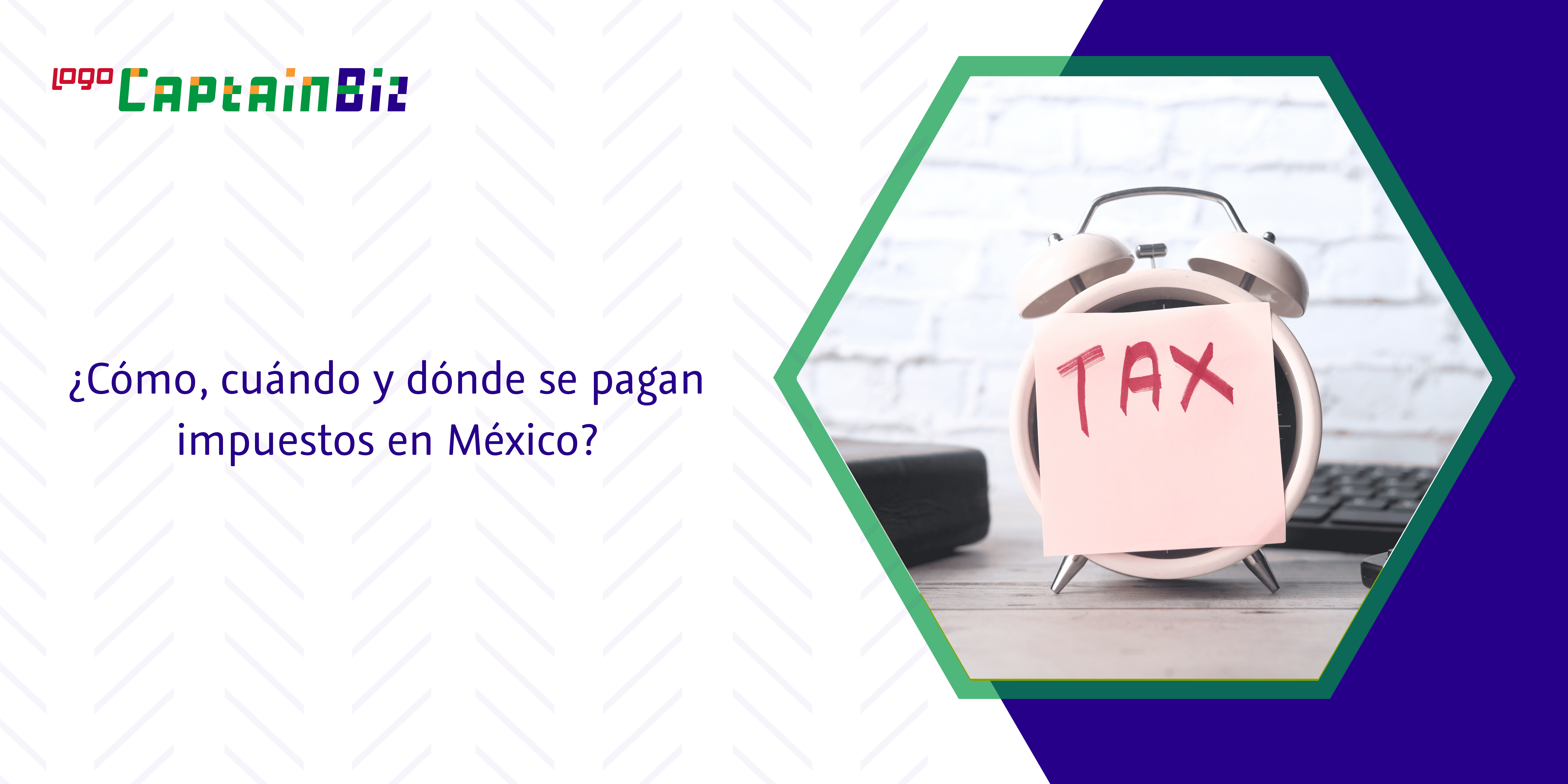 - Captainbiz ¿Cómo, cuándo y dónde se pagan impuestos en México?