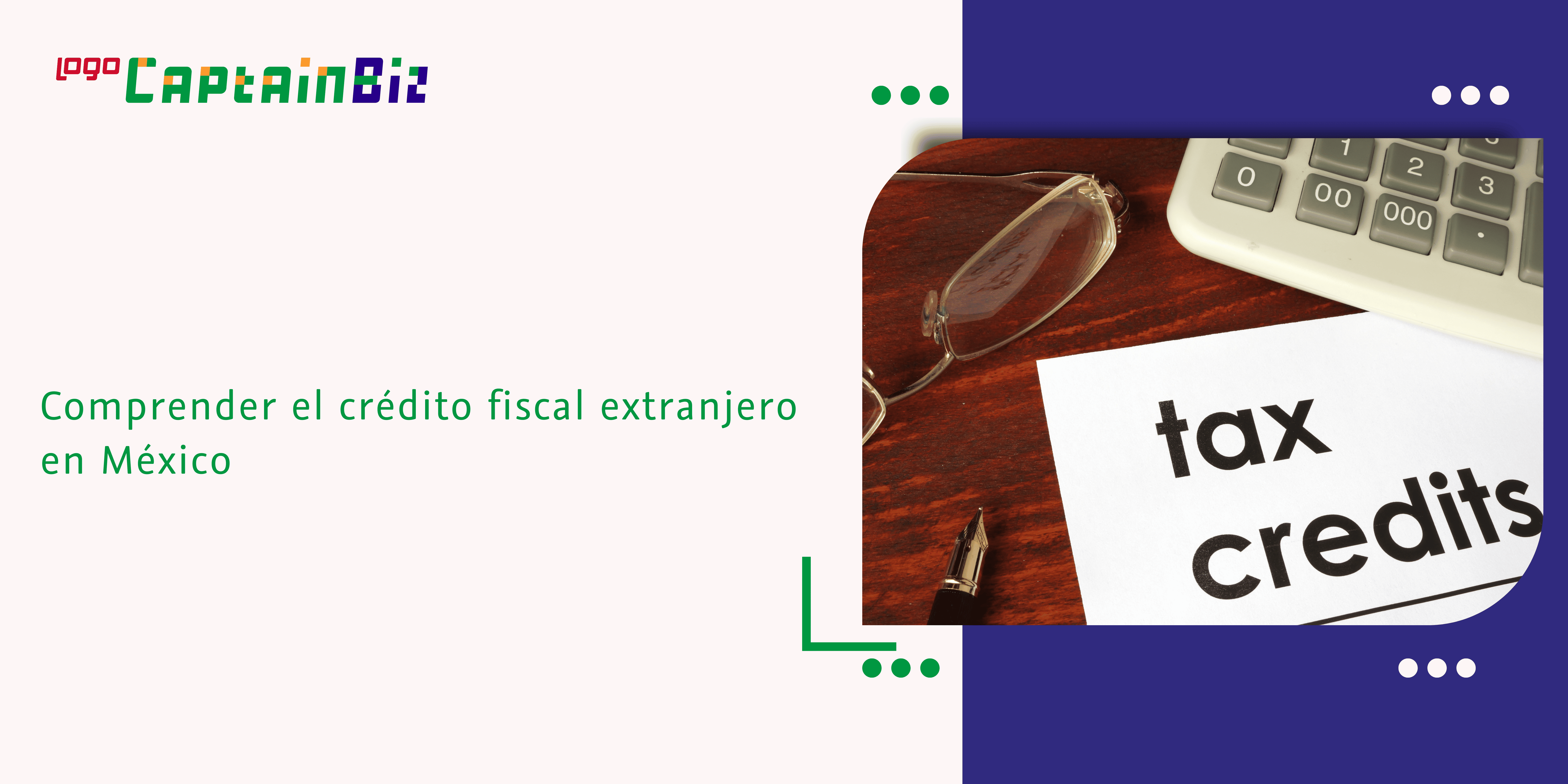 - Captainbiz Comprender el crédito fiscal extranjero en México