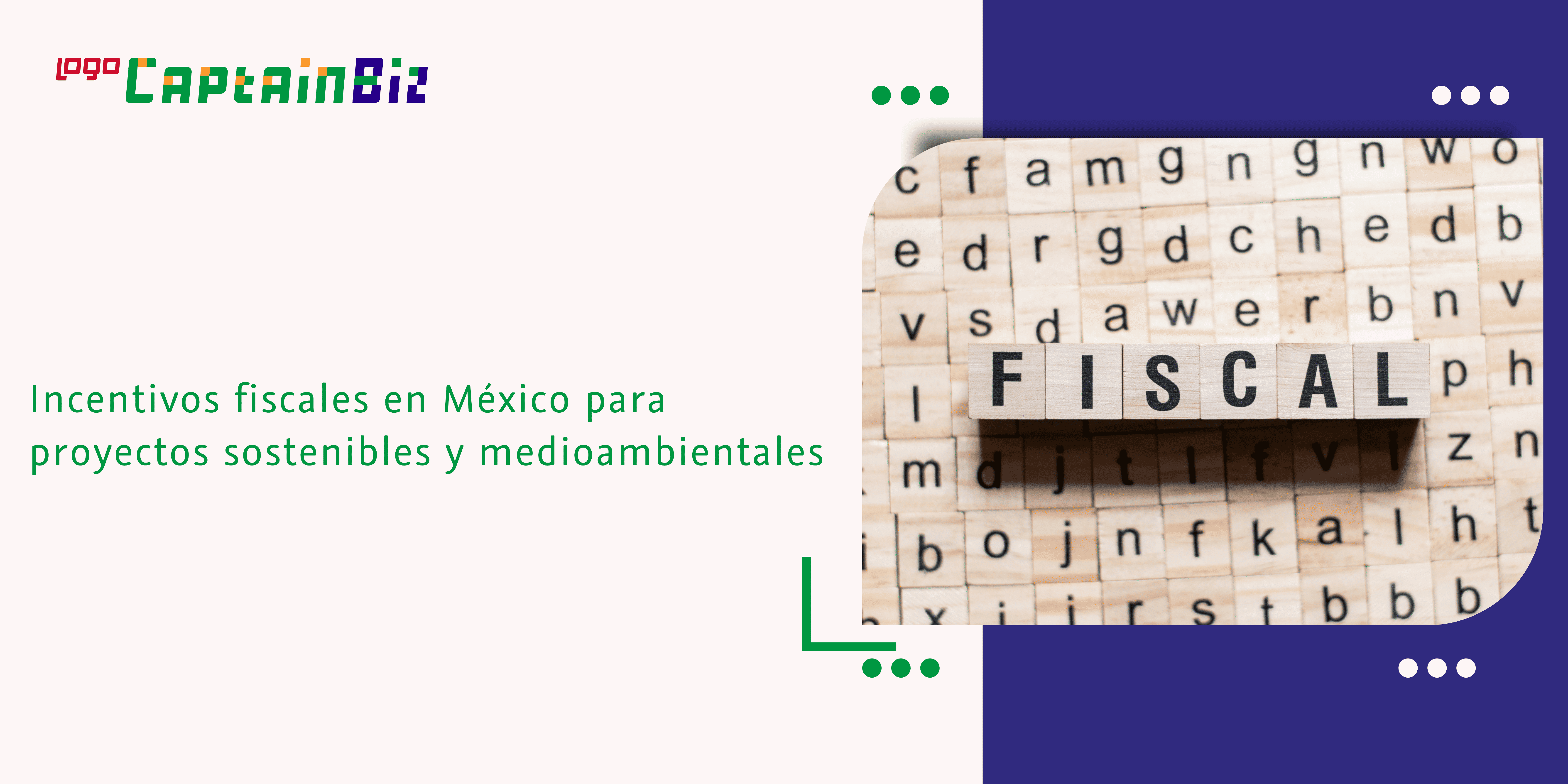 - Captainbiz Incentivos fiscales en México para proyectos sostenibles y medioambientales