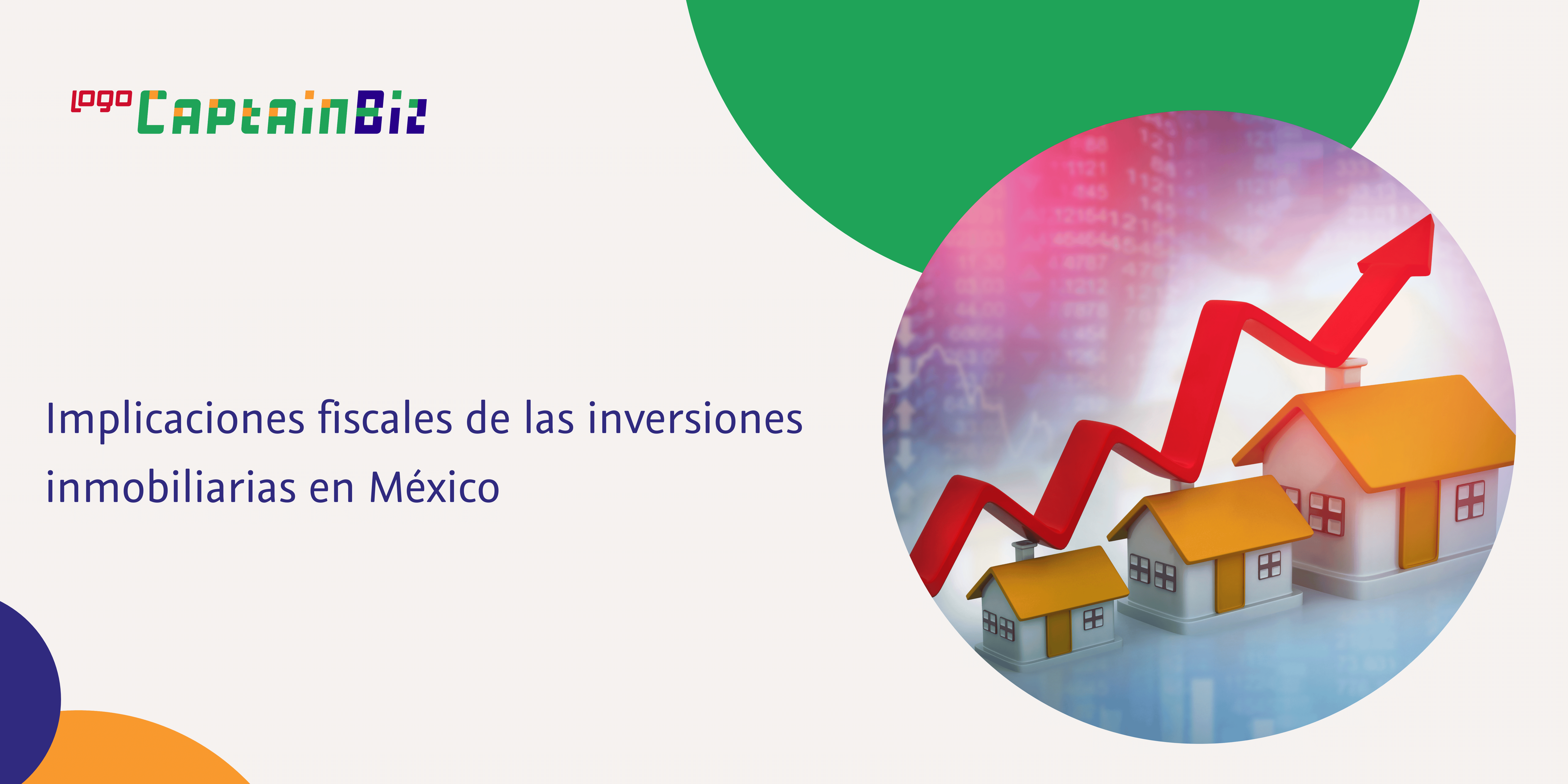 - Captainbiz Implicaciones fiscales de las inversiones inmobiliarias en México