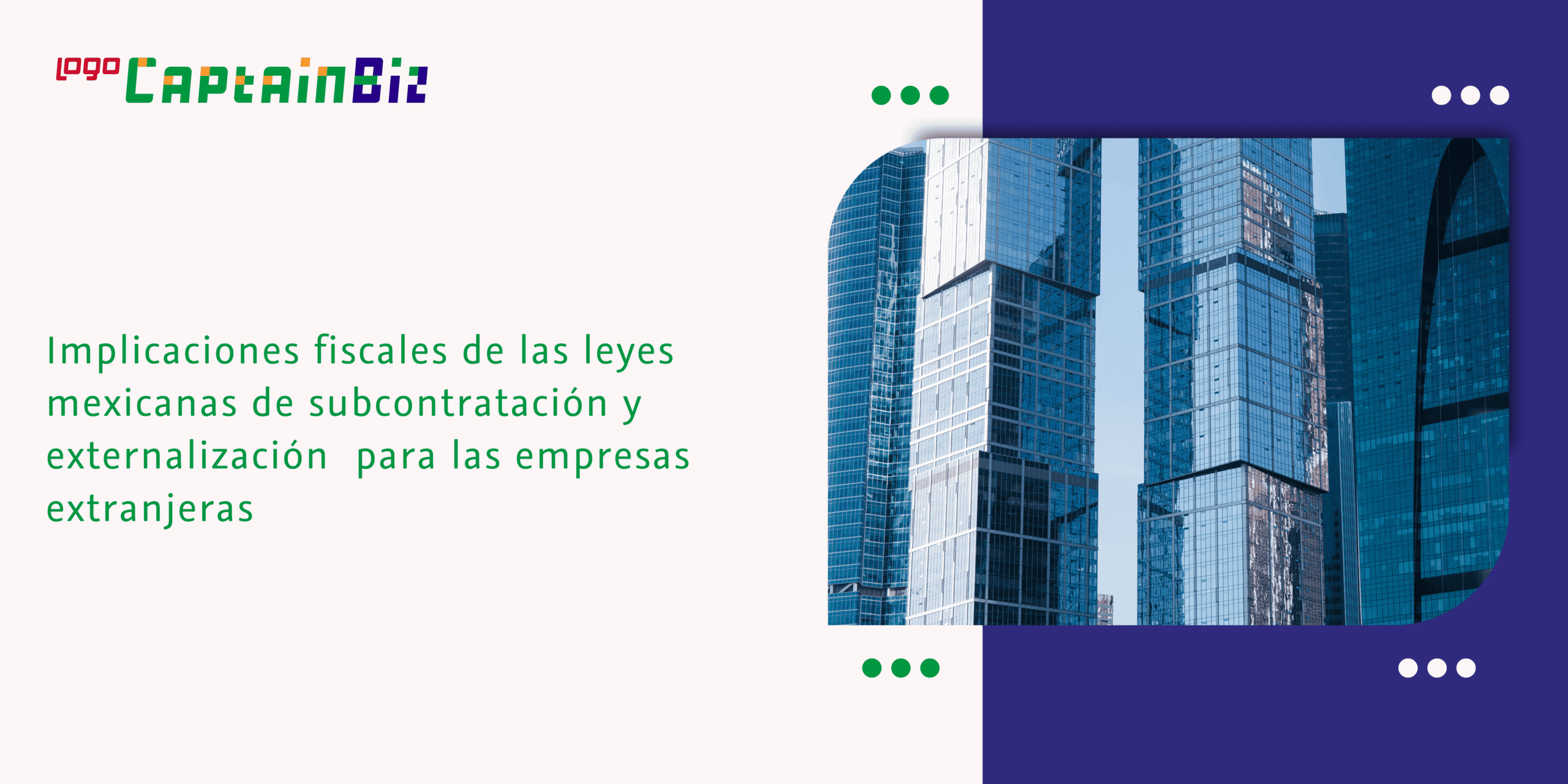 - Captainbiz Implicaciones fiscales de las leyes mexicanas de subcontratación y externalización para las empresas extranjeras