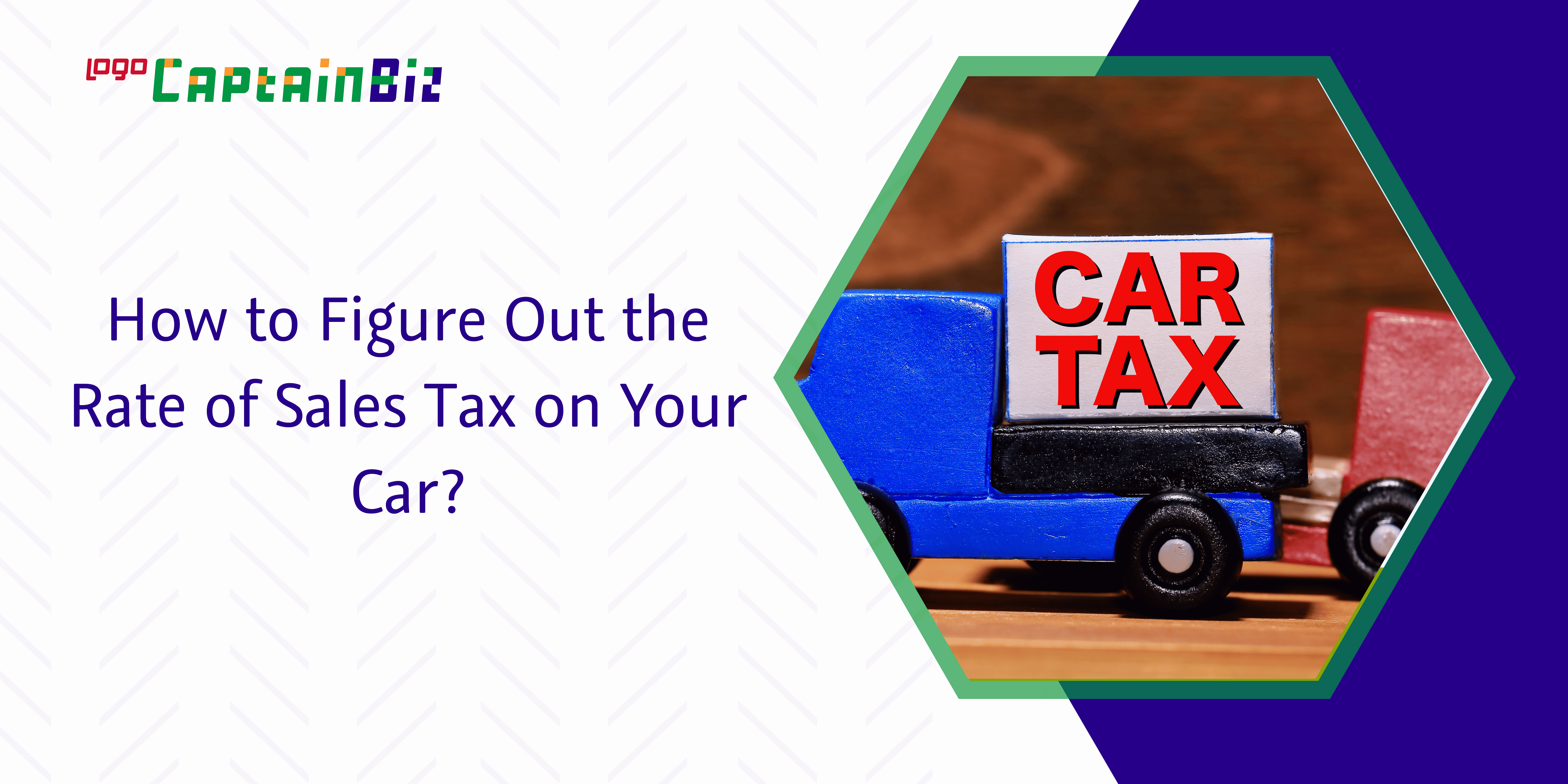 - Captainbiz How to Figure Out the Rate of Sales Tax on Your Car?