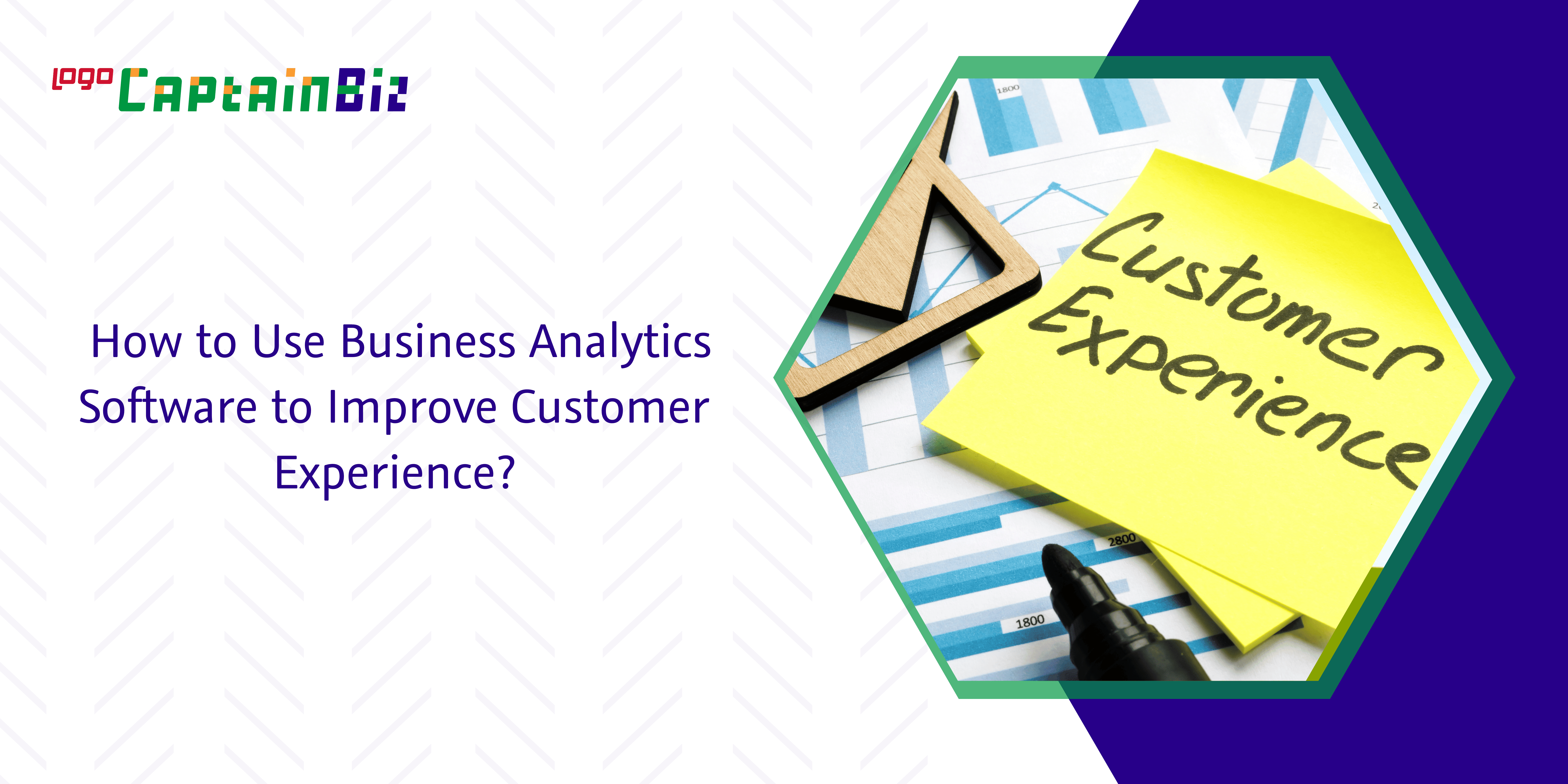 - Captainbiz How to Use Business Analytics Software to Improve Customer Experience?