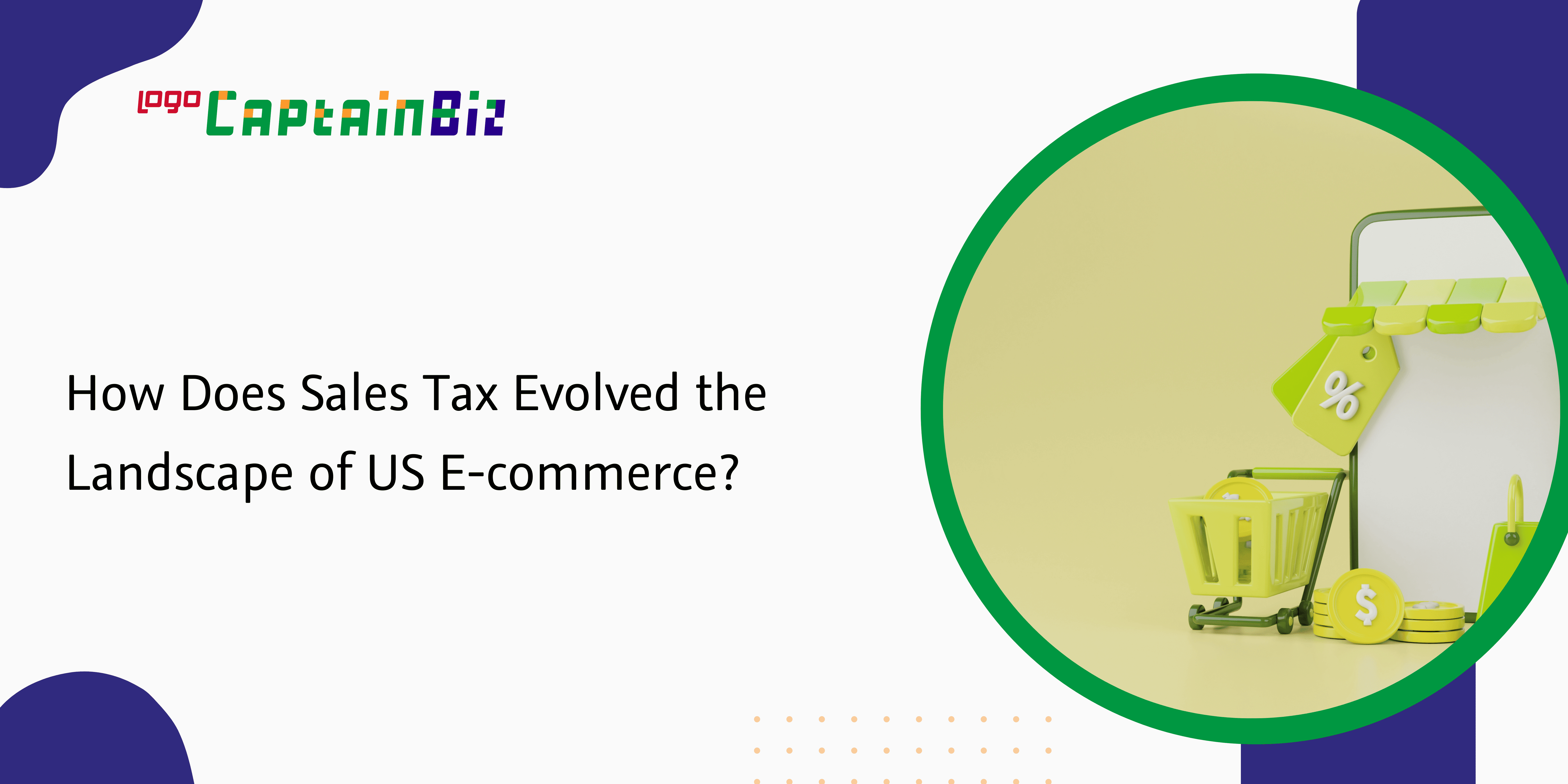 - Captainbiz How Does Sales Tax Evolved the Landscape of US E-commerce?