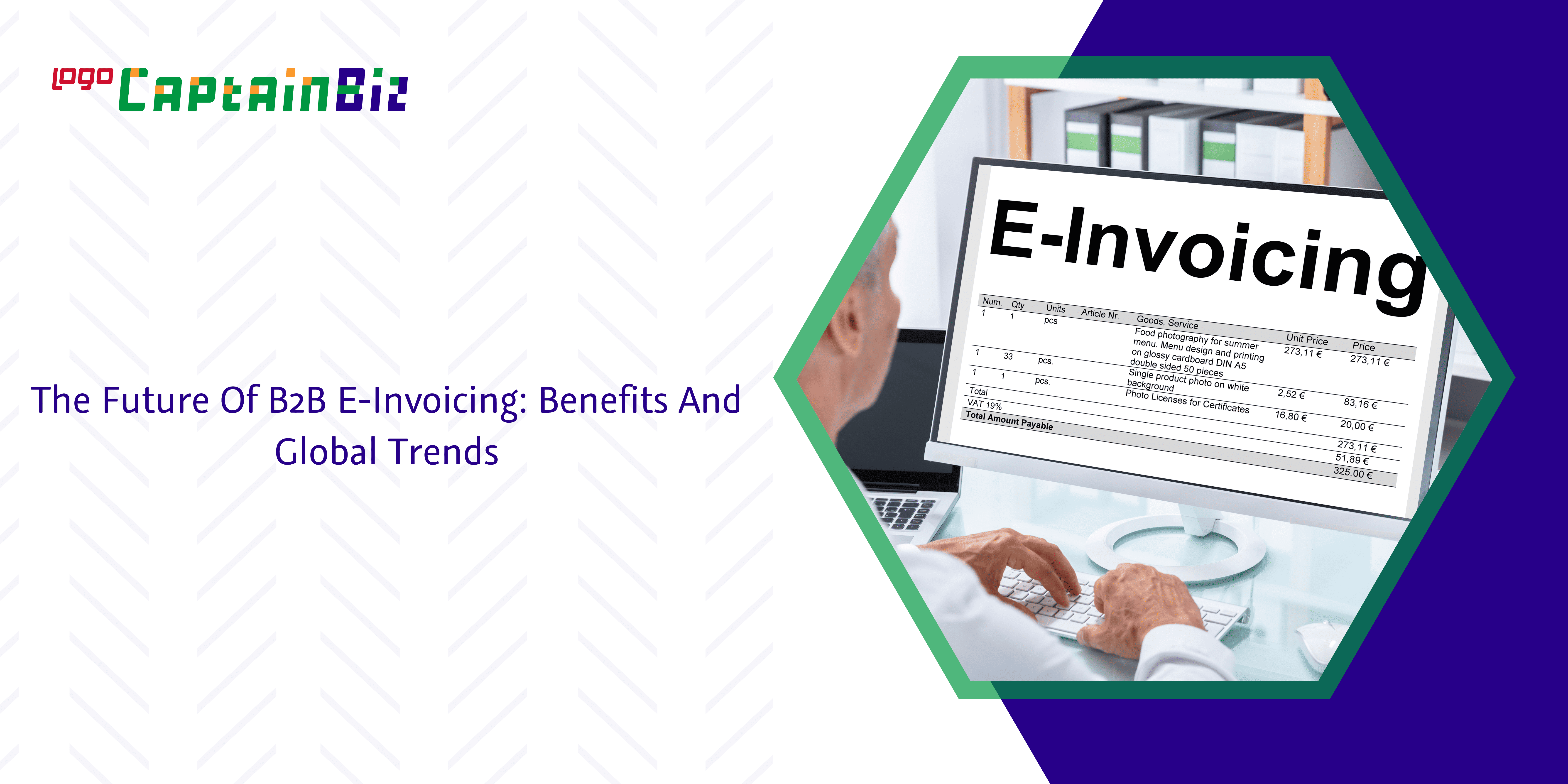 - Captainbiz The Future Of B2B E-Invoicing: Benefits And Global Trends