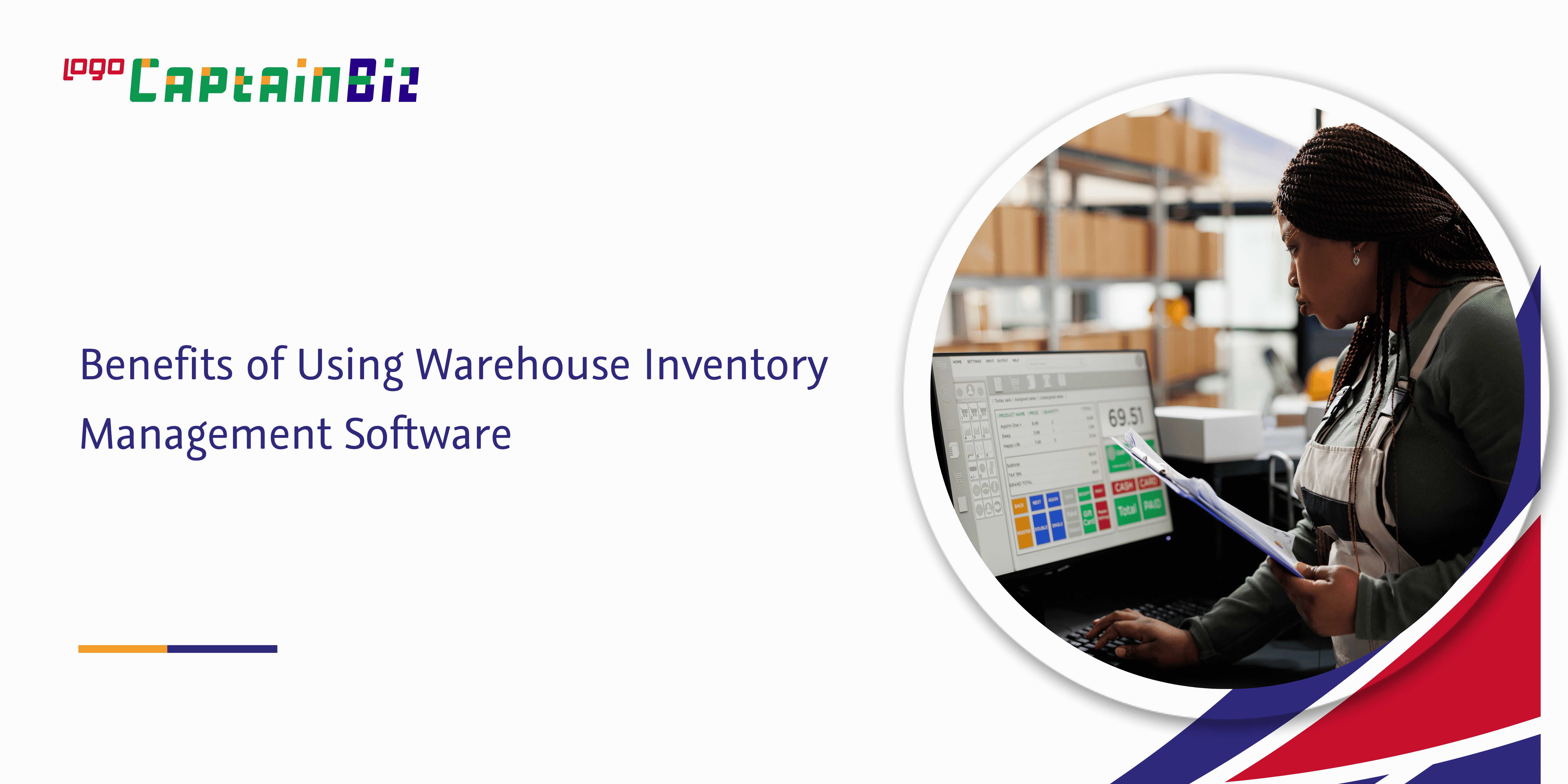 - Captainbiz Benefits of Using Warehouse Inventory Management Software